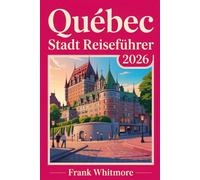 Québec Stadt Reiseführer 2026: Probieren Sie im Laufe der Geschichte die lokalen Aromen und genießen Sie Stadtabenteuer