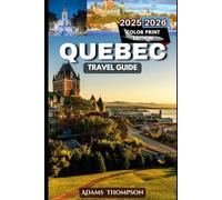 Quebec Travel Guide 2025-2026: Explore the Best of Quebec’s Culture, History, and Natural Wonders