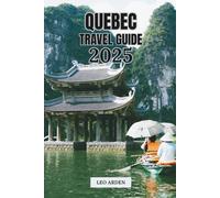 QUEBEC TRAVEL GUIDE 2025: Explore Montreal, Quebec City, and Beyond