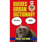 Quebec Urban Dictionary: Exploring the Language, Humor, and Everyday Speech of Modern Quebec