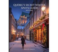 Quebec's Secret winter Spot Guide 2025-2026: Snowy Adventures, Budget-Friendly tips, Christmas markets, photo walks, itineraries, day trips & Local Hacks