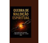 QUEBRA DE MALDIÇÃO ESPIRITUAL: Você Pode Estar Preso a Algo que Não é Seu - E Nem Sabe