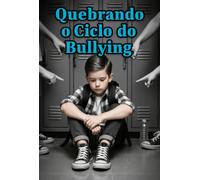Quebrando O Ciclo Do Bullying