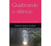 Quebrando o silêncio: Como superei o abuso sexual na infância