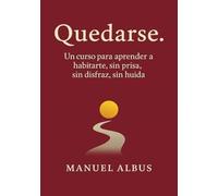 Quedarse: El curso emocional para dejar de huir y empezar a habitarte