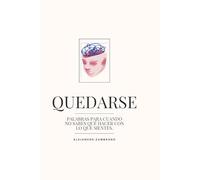 Quedarse: “Palabras para cuando no sabes qué hacer con lo que sientes”