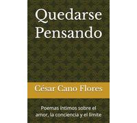 Quedarse Pensando: Poemas íntimos sobre el amor, la conciencia y el límite