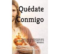 Quédate Conmigo: Oraciones y meditaciones para aprender a adorar y profundizar en el Santísimo