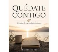QUÉDATE CONTIGO: El camino de regreso hacia ti mismo. (Spanish Edition)