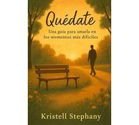 Quédate: Una guía para amarla en los momentos más difíciles