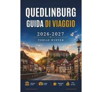 QUEDLINBURG GUIDA DI VIAGGIO 2026-2027: La tua guida pratica a case a graticcio, castelli, cultura e paesaggi montani.