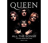 Queen All the Songs : The Story Behind Every Track