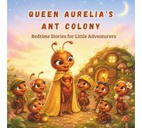 Queen Aurelia's Ant Colony: Bedtime Stories for Little Adventurers