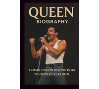 QUEEN BAND BIOGRAPHY: From London Beginnings to Global Stardom