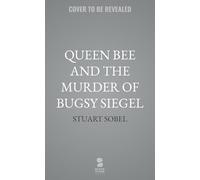 Queen Bee and the Murder of Bugsy Siegel: Closing the Case on the Killing of an American Gangster