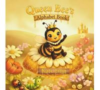 Queen Bee's Alphabet Book: A Sweet A-Z Garden Adventure for Little Learners