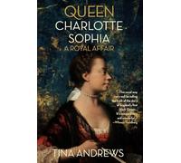 Queen Charlotte Sophia: A Royal Affair