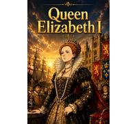 Queen Elizabeth I: Tudor England Leadership Learning Story Biography