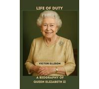 QUEEN ELIZABETH II: A LIFE OF DUTY BIOGRAPHY OF QUEEN ELIZABETH II