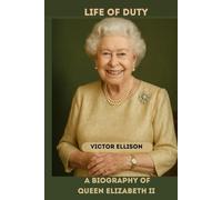 QUEEN ELIZABETH II: A LIFE OF DUTY BIOGRAPHY OF QUEEN ELIZABETH II
