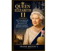 Queen Elizabeth II: The Extraordinary Life, Leadership, and Legacy of Britain's Longest Reigning Monarch: A Remarkable Journey of Duty, Resilience, and Service Across Seven Decades of History