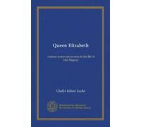 Queen Elizabeth: various scenes and events in the life of Her Majesty