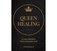 QUEEN HEALING: 30 Tage Selbstliebe, Mindset & feminine Kraft