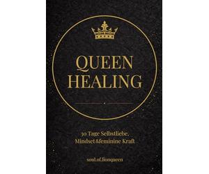 QUEEN HEALING: 30 Tage Selbstliebe, Mindset & feminine Kraft