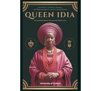 Queen Idia: The Warrior Woman Who Shaped Benin's Fate: Untold Story of Power, Strategy, and Empowerment in Africa’s Royal History