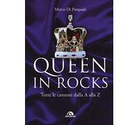 Queen in Rocks. Tutte le canzoni dalla A alla Z