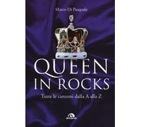 Queen in Rocks. Tutte le canzoni dalla A alla Z
