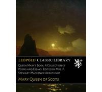 Queen Mary's Book; A Collection of Poems and Essays. Edited by Mrs. P. Stewart-Mackenzie Arbuthnot