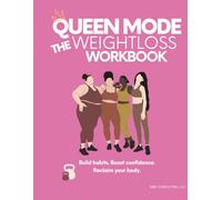 Queen Mode: The Weight Loss Workbook: Build habits. Boost confidence. Reclaim your body.