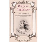 Queen of Burlesque: Lydia Thompson and Her British Blondes