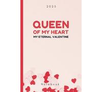 Queen of My Heart: My Eternal Valentine: A Notebook for the Woman Who Holds My Heart