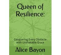 Queen of Resilience:: Conquering Every Obstacle with Unshakable Grace