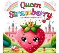 Queen Strawberry Coloring Book for Kids: Cute Fruit Coloring Book for Toddlers & Kids Ages 2-8 | Fun & Easy Strawberry Princess Pages | Perfect Gift for Little Strawberry Lovers