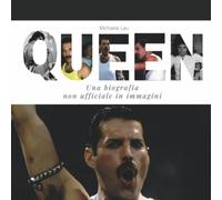 Queen: Una biografia non ufficiale in immagini