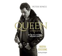 Queen unseen. Una vita con la più grande rock band di sempre - Hince Peter