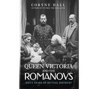 Queen Victoria and the Romanovs: Sixty Years of Mutual Distrust