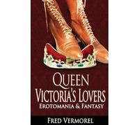 Queen Victoria's Lovers: Erotomania & Fantasy