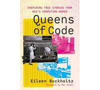 Queens of Code: Inspiring True Stories from NSA’s Computing Women