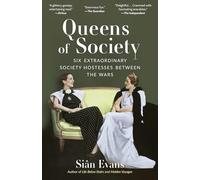 Queens of Society: Six Extraordinary Society Hostesses Between the Wars