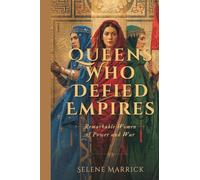 Queens Who Defied Empires: Remarkable Women of Power and War