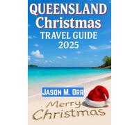 QUEENSLAND CHRISTMAS TRAVEL GUIDE 2025: Celebrate the Season with Barbecues, Festivals & Scenic Getaways in the Sunshine State