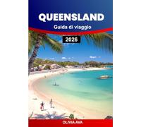 QUEENSLAND GUIDA DI VIAGGIO 2026: Scopri coste dorate, lussureggianti foreste pluviali, paesaggi remoti, città vivaci, tesori culturali, viaggi ... tortuose ed esperienze indimenticabili.