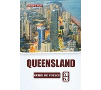 QUEENSLAND GUIDE DE VOYAGE 2026: Découvrez les plages, les forêts tropicales, la cuisine locale et les aventures en plein air dans le nord-est de l'Australie.