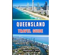 QUEENSLAND TRAVEL GUIDE 2026: Explore Beaches, Rainforests and Outback Wonders with Expert Itineraries, Travel Hacks and Authentic Queensland Insights