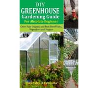 Queensley O Evboo DIY Greenhouse Gardening Guide For Absolute Beginn (Tascabile)