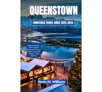 QUEENSTOWN Christmas Travel Guide 2025-2026: Magical Markets, Snow-Capped Adventures & Local Tips for the Perfect Holiday in New Zealand